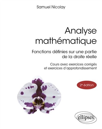 Analyse mathématique : fonctions définies sur une partie de la droite réelle 2e éd. - SAMUEL NICOLAY