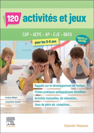 120 activités et jeux pour les 0-6 ans : CAP AEPE, AP, EJE, BAFA 5e éd. - JACQUELINE GASSIER - EVELYNE ALLÈGRE