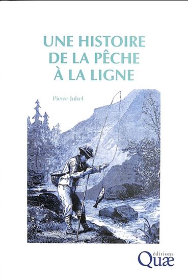 Une histoire de la pêche à la ligne - PIERRE JUHEL