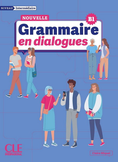Nouvelle grammaire en dialogues : niveau intermédiaire : B1 N. éd. - CLAIRE LEROY-MIQUEL