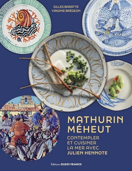 Mathurin Méheut : contempler et cuisiner la mer avec Julien Henotte, chef au Castelbrac - JULIEN HENNOTE - GILLES BARATTE - VIRGINIE BREGEON