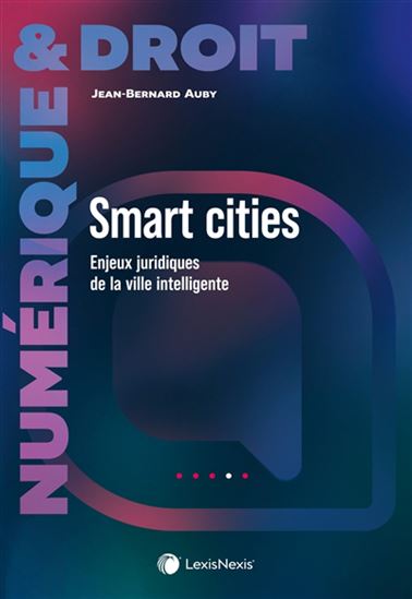 Smart cities : enjeux juridiques de la ville intelligente - JEAN-BERNARD AUBY