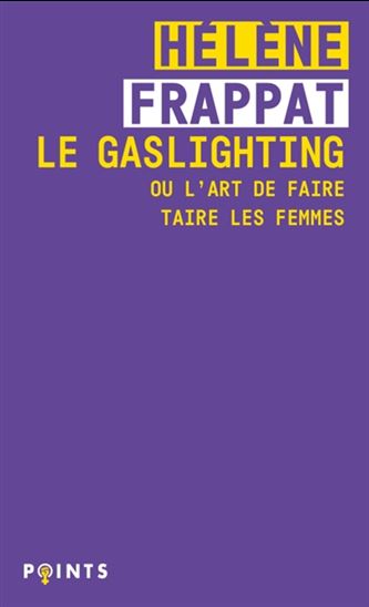 Le Gaslighting ou l&#39;art de faire taire les femmes - HÉLÈNE FRAPPAT