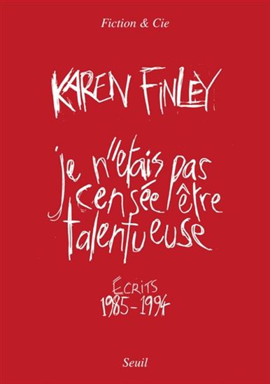 Je n&#39;étais pas censée être talentueuse : écrits 1985-1994 - KAREN FINLEY