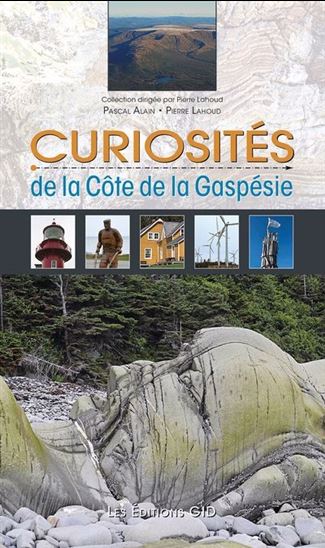 Curiosités de la Côte de la Gaspésie - PASCAL ALAIN - PIERRE LAHOUD