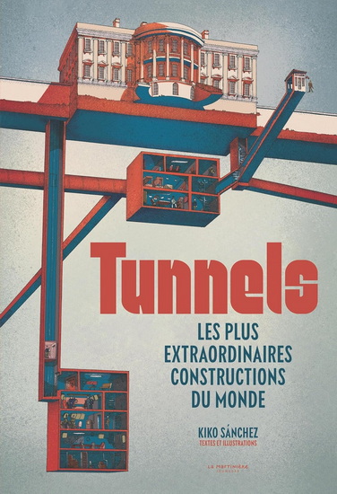 Tunnels : les plus extraordinaires constructions du monde - KIKO SANCHEZ