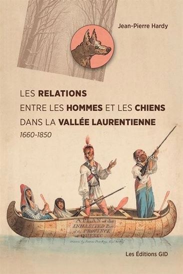 Les Relations entre les hommes et les chiens dans la vallée laurentienne 1660-1850 - JEAN-PIERRE HARDY