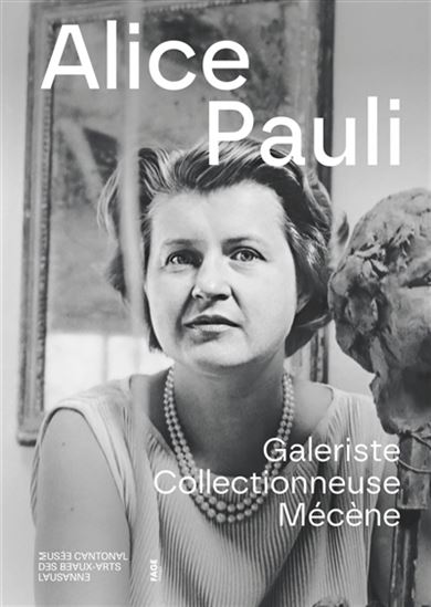 Alice Pauli : galeriste, collectionneuse, mécène : exposition, Lausanne, Musée cantonal des beaux-arts, du 14 février au 11 mai 2025 - CAMILLE LÉVÊQUE-CLAUDET