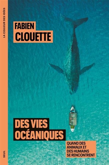 Des vies océaniques : quand des animaux et des humains se rencontrent - FABIEN CLOUETTE