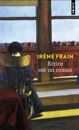 Écrire est un roman - IRÈNE FRAIN