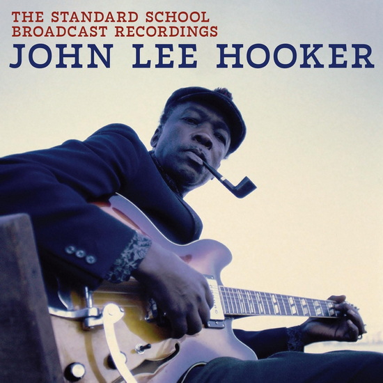 The Standard School Broadcast Recordings - JOHN LEE HOOKER