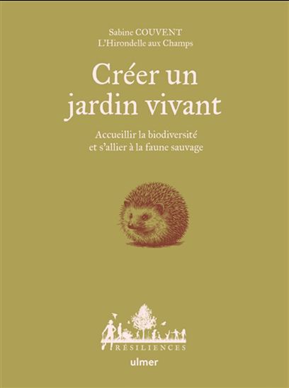 Créer un jardin vivant : accueillir la biodiversité et s&#39;allier à la faune sauvage - SABINE COUVENT