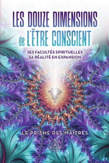 Les Douze dimensions de l&#39;être conscent : ses facultés spîrituelles, sa réalité en expansion - PIERRE LESSARD