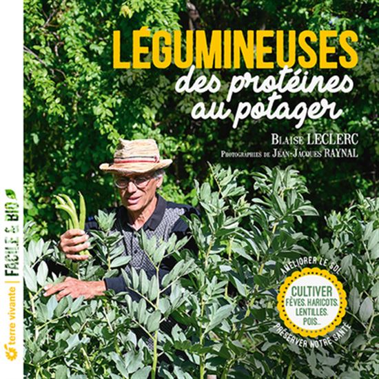 Légumineuses, des protéines au potager : cultiver fèves, haricots, lentilles, pois N. éd. - BLAISE LECLERC