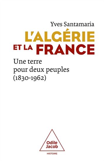 L&#39;Algérie et la France : une terre pour deux peuples (1830-1962) - YVES SANTAMARIA