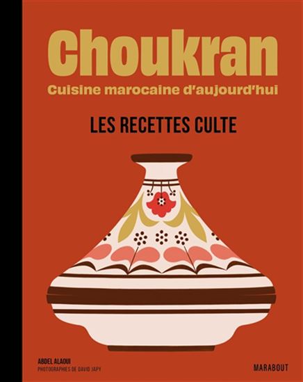 Choukran : cuisine marocaine d&#39;aujourd&#39;hui : les recettes culte - ABDEL ALAOUI