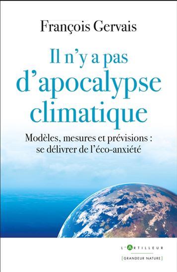 Il n'y a pas d'apocalypse climatique : modèles, mesures et prévisions : se délivrer de l'éco-anxiété - FRANÇOIS GERVAIS