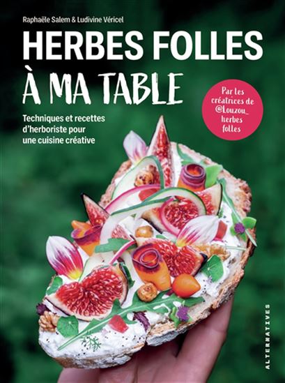 Herbes folles à ma table : techniques et recettes d&#39;herboriste pour une cuisine créative - RAPHAËLE SALEM - LUDIVINE VÉRICEL