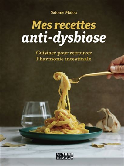 Mes recettes anti-dysbiose : cuisiner pour retrouver l'harmonie intestinale - SALOMÉ MALOU