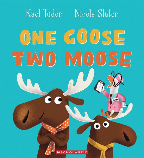 One Goose, Two Moose - KAEL TUDOR - NICOLA SLATER