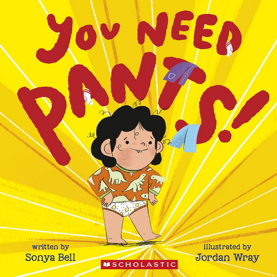 You Need Pants! - SONYA BELL - JORDAN WRAY