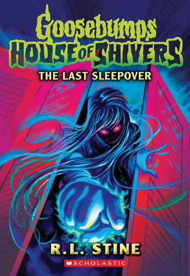 The Last Sleepover (Goosebumps House of Shivers #5) - R. L. STINE