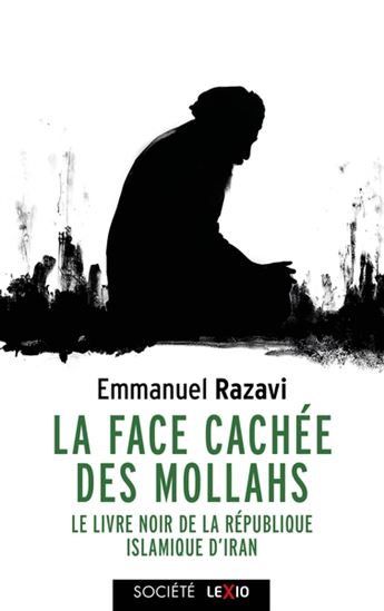 La Face cachée des mollahs : le livre noir de la République islamique d&#39;Iran - EMMANUEL RAZAVI