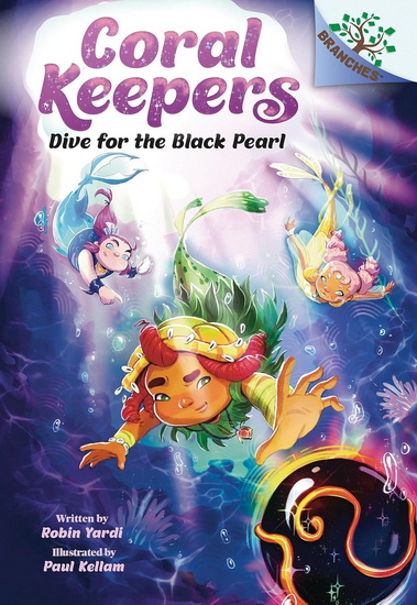 Dive for the Black Pearl: A Branches Book (Coral Keepers #2) - ROBIN YARDI - PAUL KELLAM