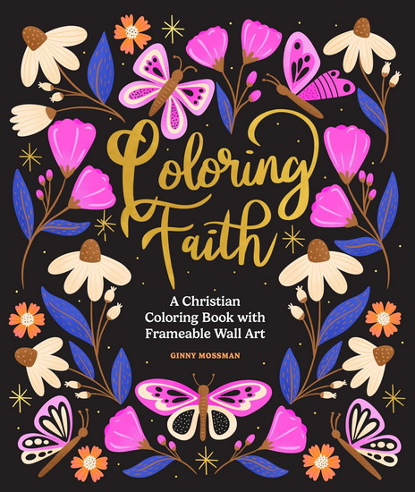 COLORING FAITH: A Christian Coloring Book for Women Featuring Bible Verses and Inspirational Art - GINNY MOSSMAN