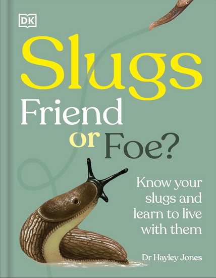 SLUGS FRIEND FOE: Know Your Slugs and Learn to Live with Them - COLLECTIF