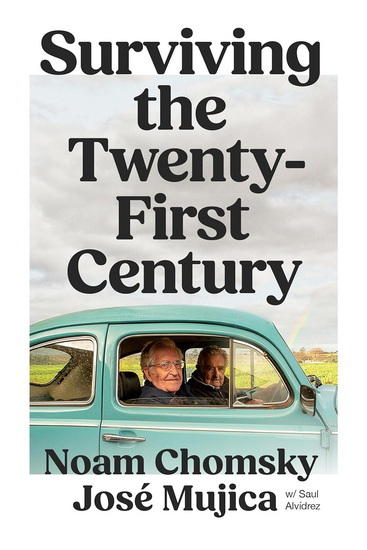 SURVIVING THE 21ST CENTURY - NOAM CHOMSKY - JOSÉ MUJICA