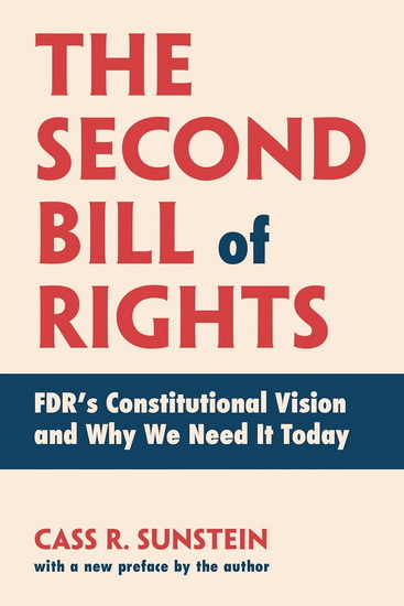 SECOND BILL OF RIGHTS: FDRs Constitutional Vision and Why We Need It Today, with a new preface by the a uthor - COLLECTIF