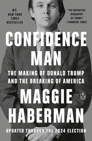CONFIDENCE MAN: The Making of Donald Trump and the Breaking of America - MAGGIE HABERMAN