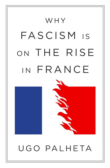 WHY FASCISM IS ON THE RISE IN: From Macron to Le Pen - UGO PALHETA