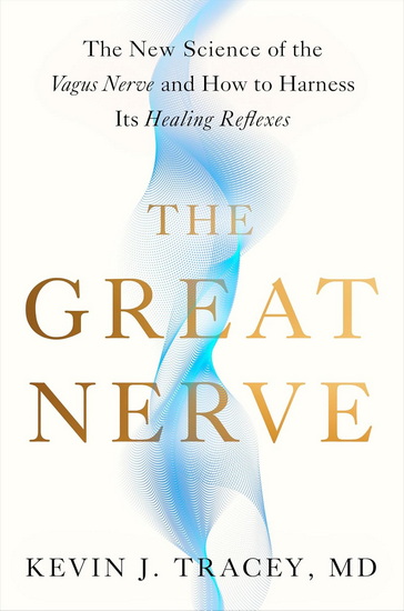 THE GREAT NERVE : The New Science of the Vagus Nerve and How to Harness Its Healing Reflexes - KEVIN J TRACEY