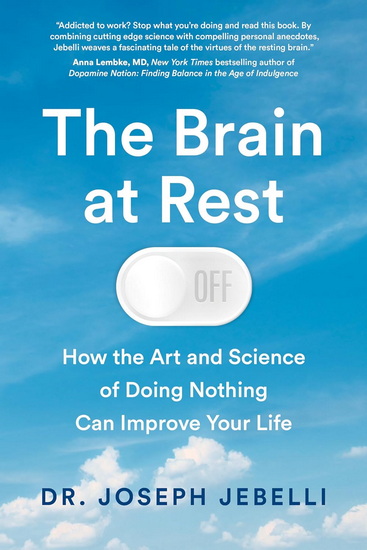 THE BRAIN AT REST : How the Art and Science of Doing Nothing Has the Power to Improve Your Life - JOSEPH JEBELLI