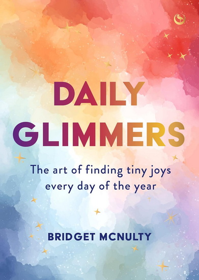DAILY GLIMMERS: Finding joy in everyday life - BRIDGET MCNULTY
