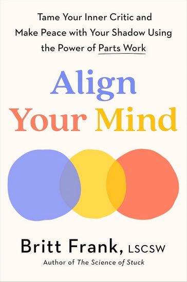 ALIGN YOUR MIND: Tame Your Inner Critic and Make Peace with Your Shadow Using the Power of Parts Work - COLLECTIF