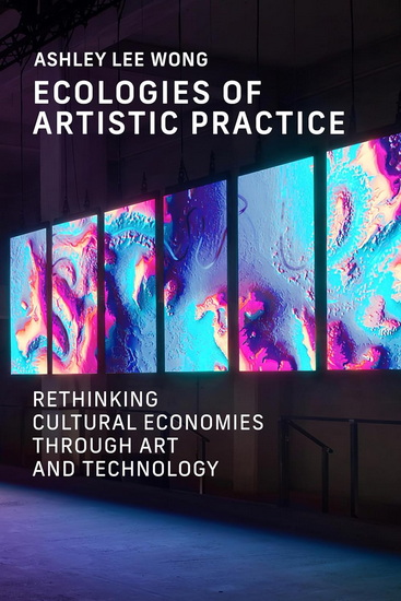 ECOLOGIES OF ARTISTIC PR: Rethinking Cultural Economies through Art and Technology - COLLECTIF