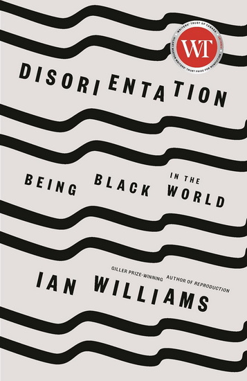 DISORIENTATION: Being Black in the World - IAN WILLIAMS