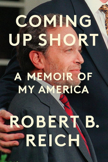 COMING UP SHORT: A Memoir of My America - ROBERT B REICH