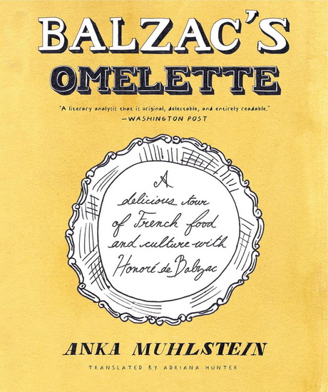 BALZAC&#39;S OMELETTE: A Delicious Tour of French Food and Culture with Honore&#39;de Balzac - ANKA MUHLSTEIN