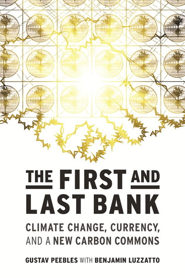 FIRST AND LAST BANK: Climate Change, Currency, and a New Carbon Commons - COLLECTIF
