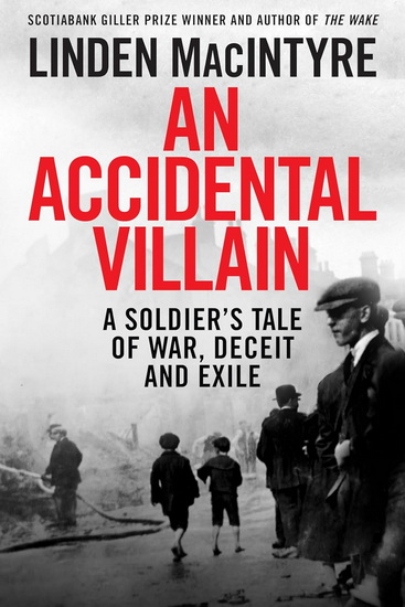 ACCIDENTAL VILLAIN, AN: A Soldier&#39;s Tale of War, Deceit and Exile - LINDEN MACINTYRE