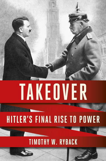 TAKEOVER: Hitler&#39;s Final Rise to Power - TIMOTHY W RYBACK