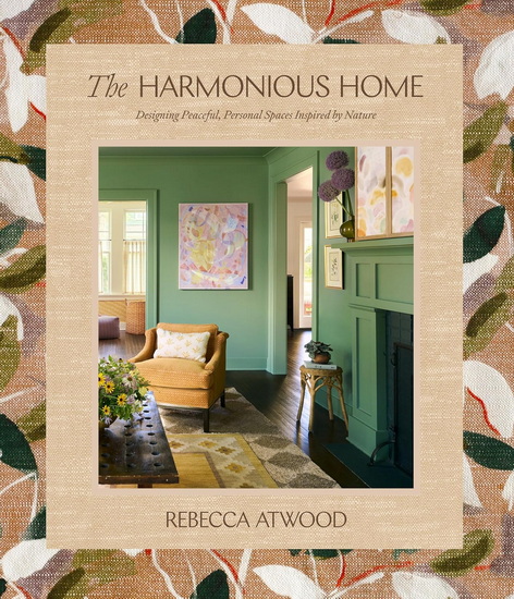 THE HARMONIOUS HOME : Using Landscapes to Create Peaceful, Personal Spaces - REBECCA ATWOOD