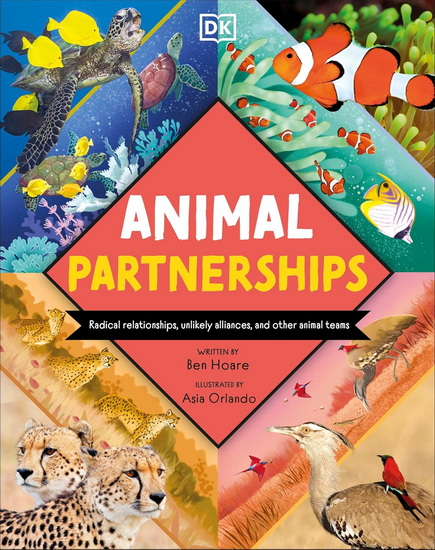 ANIMAL PARTNERSHIPS: Radical Relationships, Unlikely Alliances, and Other Animal Teams - BEN HOARE