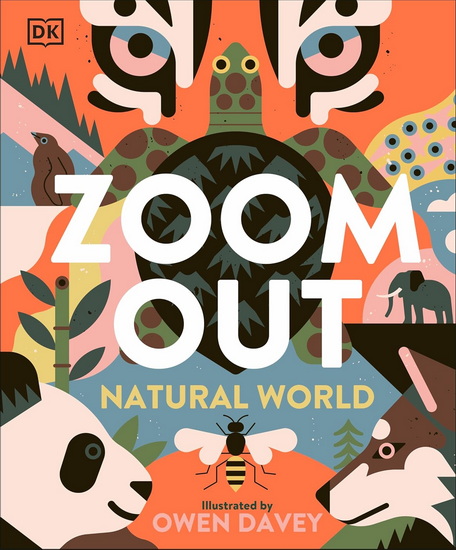 ZOOM OUT NATURAL WORLD: Discover 12 Iconic Animals and Their Incredible Ecosystems - OWEN DAVEY