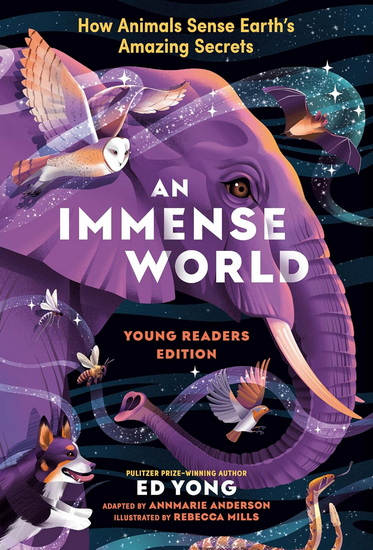 AN IMMENSE WORLD (YRE): How Animals Sense Earth's Amazing Secrets - ED YONG - REBECCA MILLS