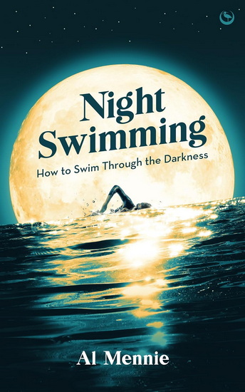 NIGHT SWIMMING: How to swim through the darkness - AL MENNIE